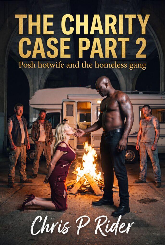 charity case 2 hotwife with homeless gang dirty erotica